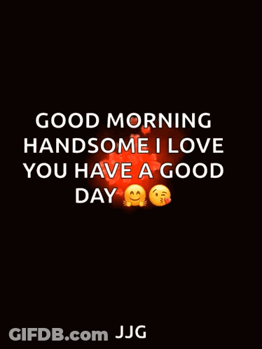 A Good Morning Handsome I Love You Have A Good Day Message GIF