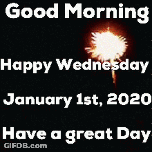 A Good Morning Happy Wednesday January 1St 2020 Have A Great Day GIF