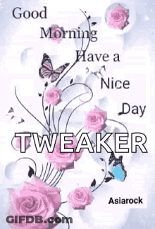 A Good Morning Have A Nice Day Tweaker With Pink Roses And Butterflies . GIF