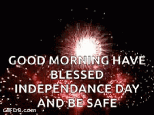 A Good Morning Have Blessed Independence Day And Be Safe With Fireworks In The Background . GIF