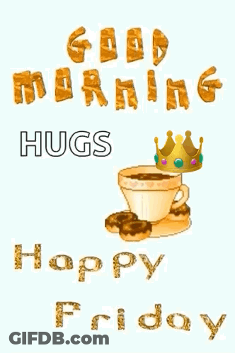 A Good Morning Hugs Happy Friday Greeting Card With A Cup Of Coffee And A Crown GIF