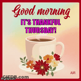 A Good Morning It 'S Thankful Thursday Greeting Card With A Cup Of Coffee And Flowers GIF