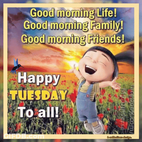 A Good Morning Life , Good Morning Family , Good Morning Friends ! Happy Tuesday To All GIF