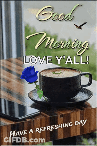 A Good Morning Love Y All Greeting Card With A Cup Of Coffee And A Blue Rose On A Wooden Table GIF