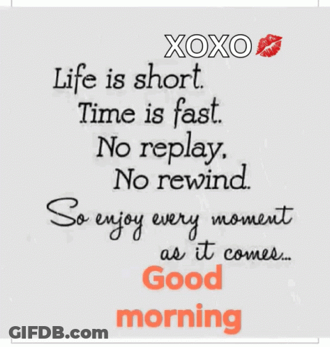 A Good Morning Message That Says Life Is Short Time Is Fast No Replay No Rewind GIF