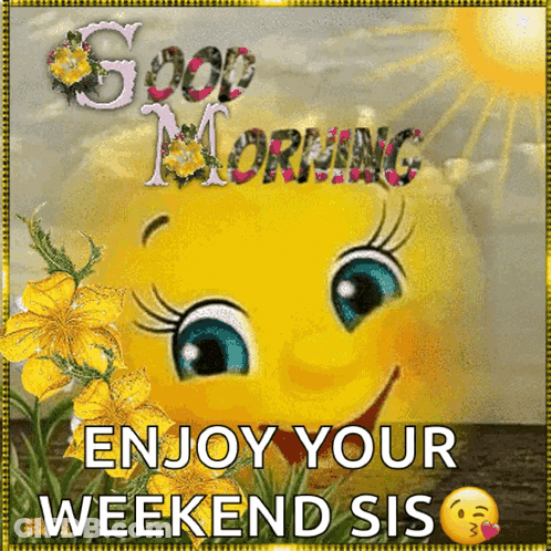 A Good Morning Message With A Smiley Face And The Words " Enjoy Your Weekend Sis " GIF