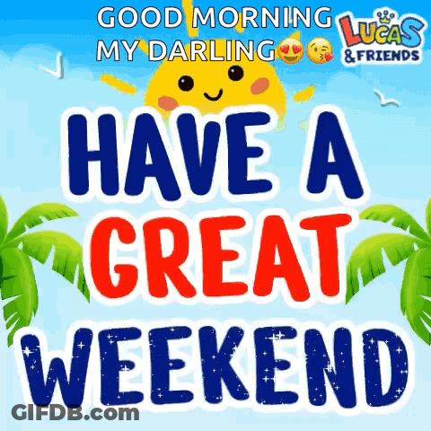 A Good Morning My Darling Have A Great Weekend Greeting Card GIF