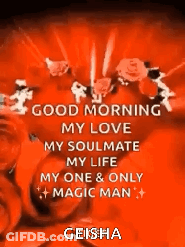 A Good Morning My Love My Soulmate My Life My One & Only Magic Man . GIF