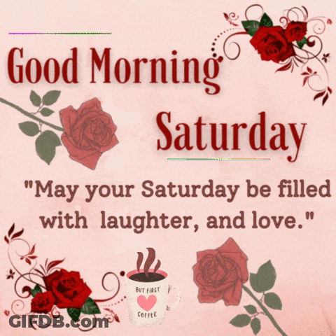 A Good Morning Saturday Greeting Card With Roses And A Cup Of Coffee GIF