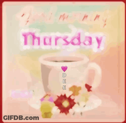 A Good Morning Thursday Greeting Card With A Cup Of Coffee And Flowers GIF