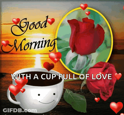 A Good Morning With A Cup Full Of Love With Roses And Hearts GIF