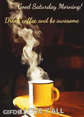 A Good Saturday Morning Greeting Card With A Cup Of Steaming Coffee GIF