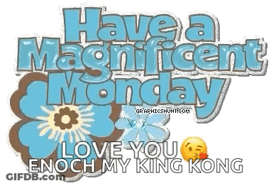 A Graphic That Says Have A Magnificent Monday And Love You Enough My King Kong GIF