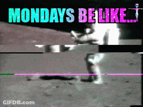 A Graphic That Says Monday 'S Be Like On It GIF