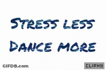 A Graphic That Says Stress Less Dance More Cliphy GIF