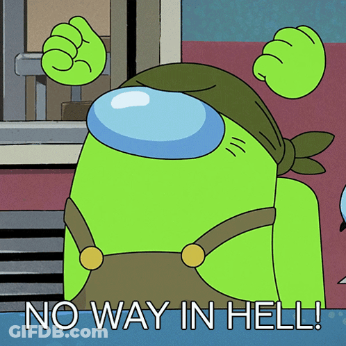 A Green Among Us Character With The Words No Way In Hell On The Bottom GIF