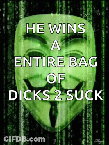 A Green Anonymous Mask With The Words He Wins A Entire Bag Of Dicks 2 Suck On It GIF