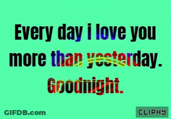 A Green Background With Colorful Text That Says " Every Day I Love You More Than Yesterday Goodnight " GIF