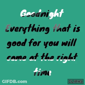 A Green Background With Goodnight Everything That Is Good For You Will Come At The Right Time GIF
