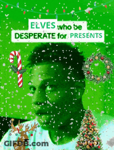 A Green Background With The Words Elves Who Be Desperate For Presents In White Letters GIF