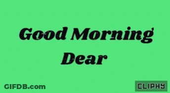 A Green Background With The Words Good Morning Dear GIF