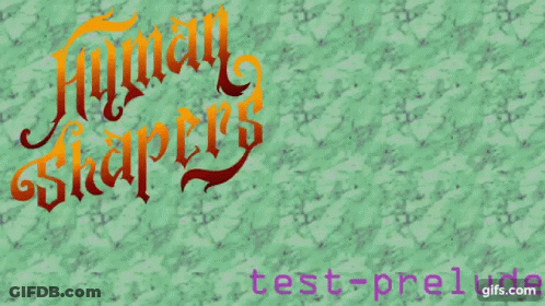 A Green Background With The Words Human Shapers Test Prelude Written On It GIF