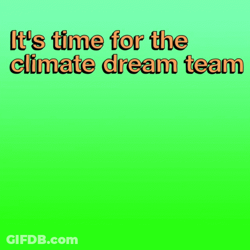 A Green Background With The Words " It 'S Time For The Climate Dream Team " On It GIF