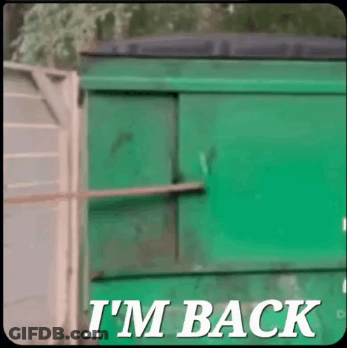 A Green Dumpster With The Word I 'M Back On It GIF