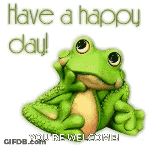 A Green Frog Is Sitting On A White Background With The Words Have A Happy Day You 'Re Welcome . GIF