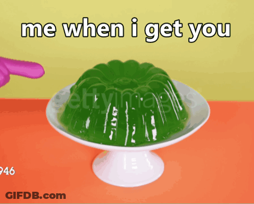A Green Jelly On A White Plate With The Words Me When I Get You Above It GIF