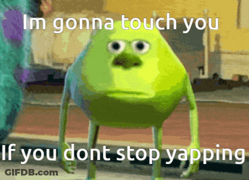 A Green Monster From Monsters Inc Says I 'M Gonna Touch You If You Don 'T Stop Yapping GIF