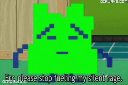 A Green Pixelated Face With The Words " Err Please Stop Fueling My Silent Rage " GIF