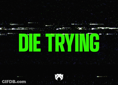 A Green Sign That Says Die Trying With A Black Background GIF