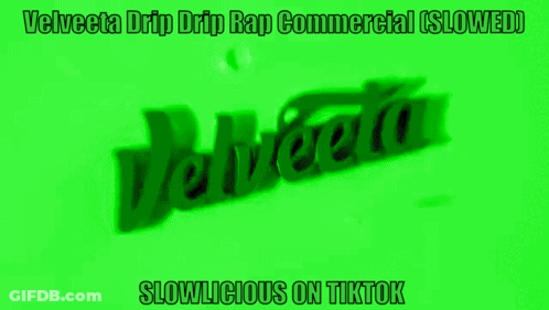 A Green Sign That Says Velveeta Drip Drip Rap Commercial Slowed Slowlicious On Tiktok GIF