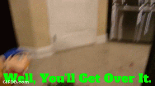 A Green Sign That Says Well You 'Ll Get Over It On It GIF