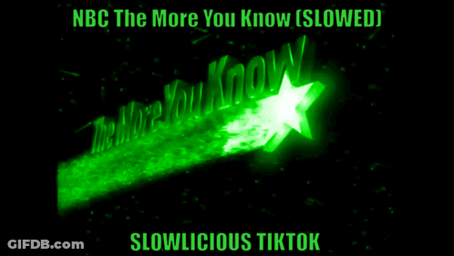 A Green Star With The Words Nbc The More You Know Slowed Slowlicious Tiktok Written On It GIF