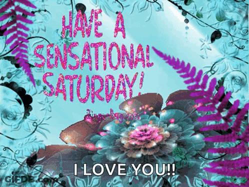 A Greeting Card Says Have A Sensational Saturday And I Love You GIF
