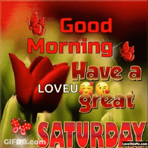 A Greeting Card That Says Good Morning Have A Loveu Great Saturday GIF