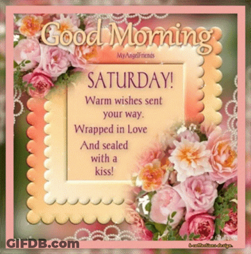 A Greeting Card That Says Good Morning Saturday Warm Wishes Sent Your Way Wrapped In Love Sealed With A Kiss GIF