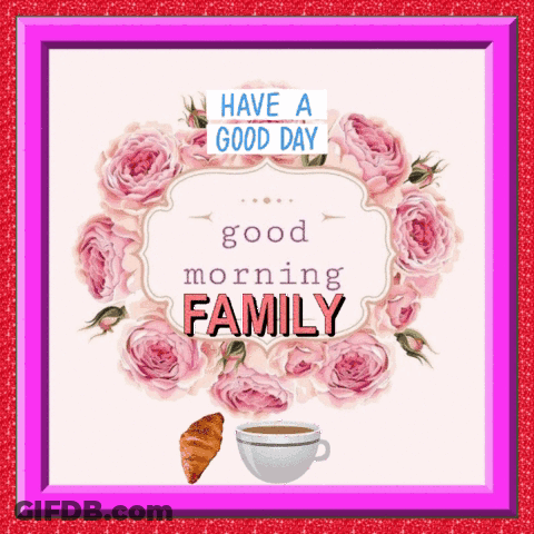 A Greeting Card That Says Have A Good Day And Good Morning Family GIF