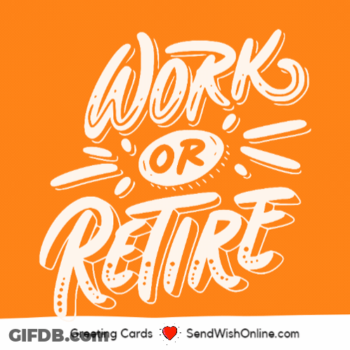 A Greeting Card That Says Work Or Retire On It GIF
