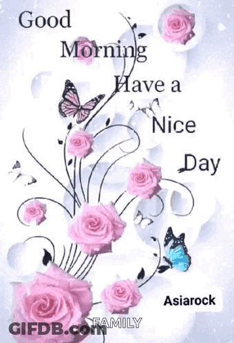 A Greeting Card With Pink Roses And Butterflies Says Good Morning Have A Nice Day GIF