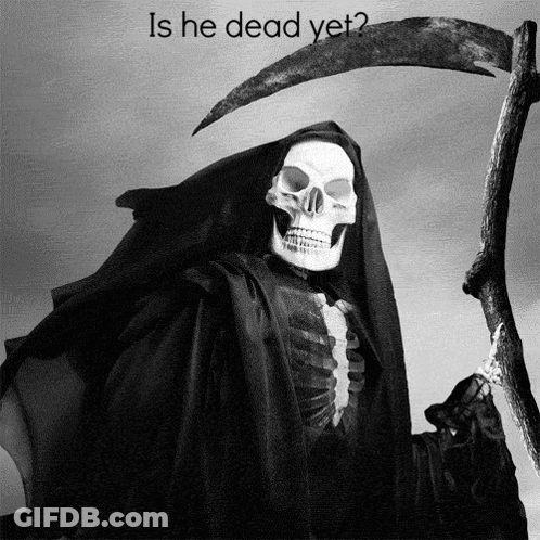 A Grim Reaper Holding A Scythe With The Words " Is He Dead Yet " Written Below Him GIF