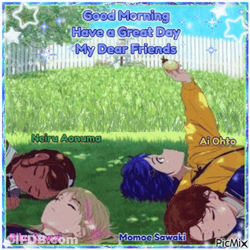 A Group Of Anime Characters Are Laying In The Grass With The Words " Good Morning Have A Great Day My Dear Friends " GIF