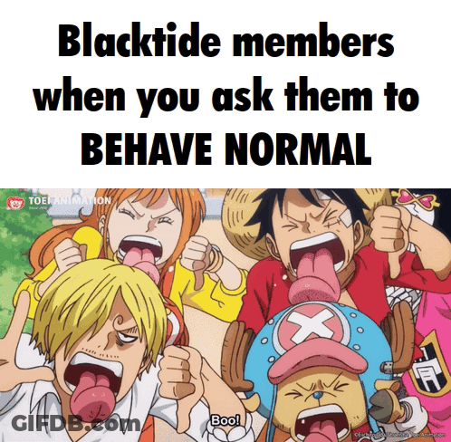 A Group Of Anime Characters With Their Tongues Out And The Caption Blacktide Members When You Ask Them To Behave Normal GIF