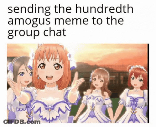 A Group Of Anime Girls Standing Next To Each Other With The Caption Sending The Hundredth Amogus Meme To The Group Chat GIF