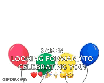 A Group Of Balloons With The Words Karen Looking Forward To Celebrating You On Them . GIF