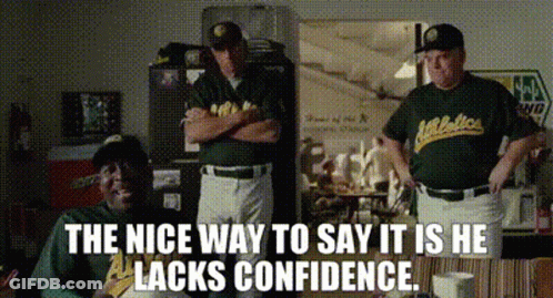 A Group Of Baseball Players Standing Next To Each Other With The Words " The Nice Way To Say It Is He Lacks Confidence " GIF