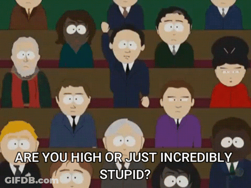 A Group Of Cartoon Characters Are Sitting In A Row With The Words Are You High Or Just Incredibly Stupid GIF
