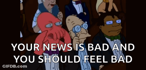 A Group Of Cartoon Characters With The Words Your News Is Bad And You Should Feel Bad At The Top GIF